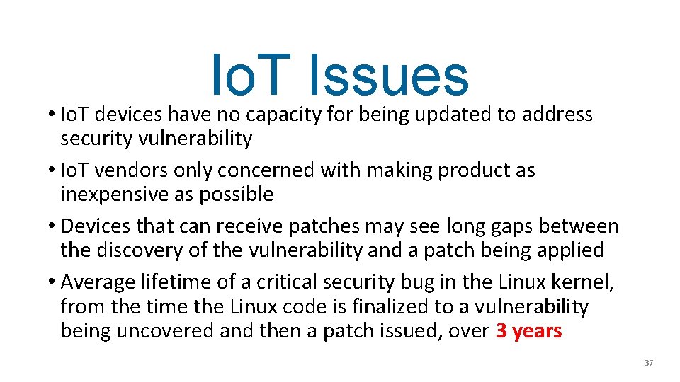 Io. T Issues • Io. T devices have no capacity for being updated to
