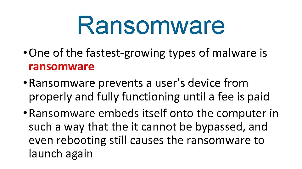 Ransomware • One of the fastest-growing types of malware is ransomware • Ransomware prevents