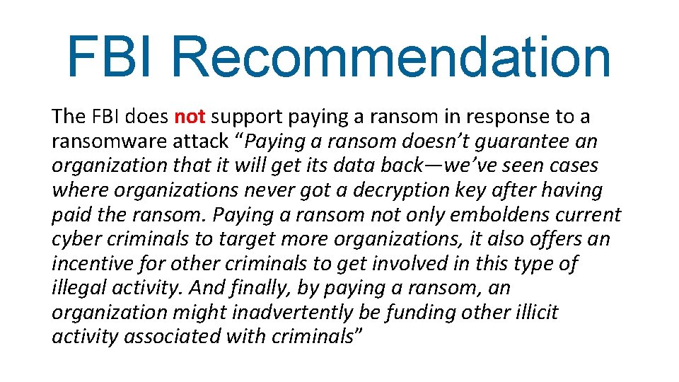 FBI Recommendation The FBI does not support paying a ransom in response to a
