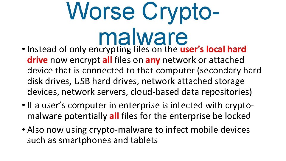 Worse Cryptomalware • Instead of only encrypting files on the user's local hard drive