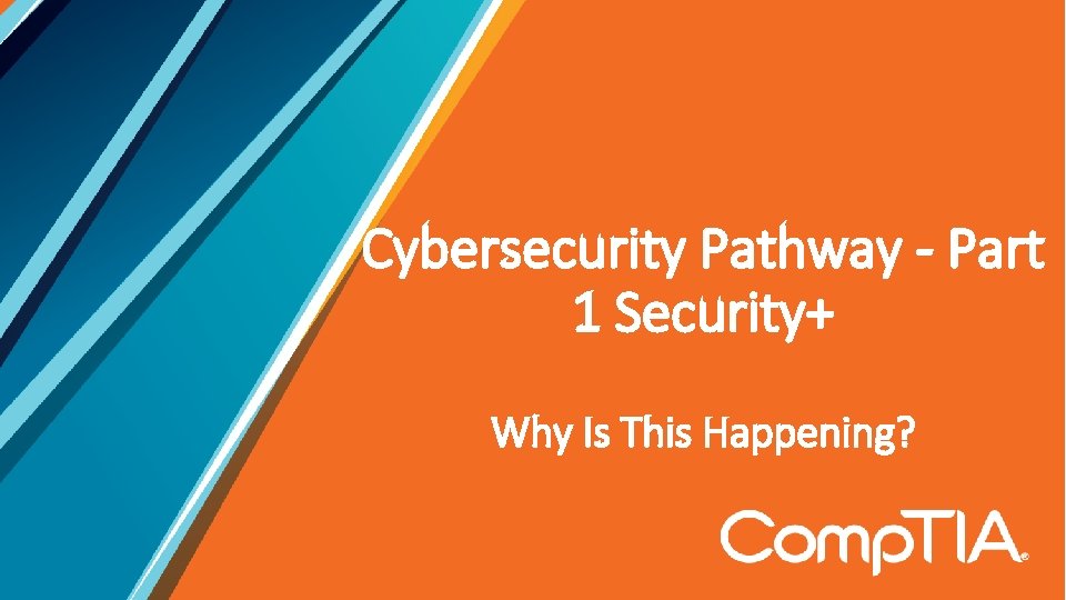 Cybersecurity Pathway - Part 1 Security+ Why Is This Happening? 