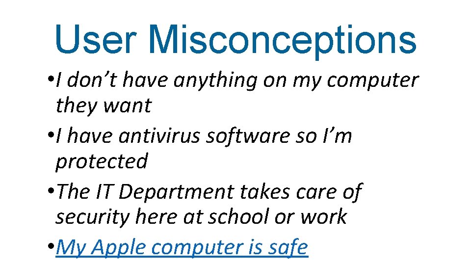 User Misconceptions • I don’t have anything on my computer they want • I