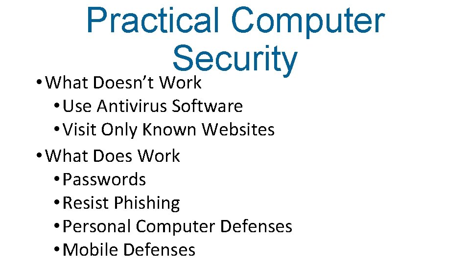 Practical Computer Security • What Doesn’t Work • Use Antivirus Software • Visit Only
