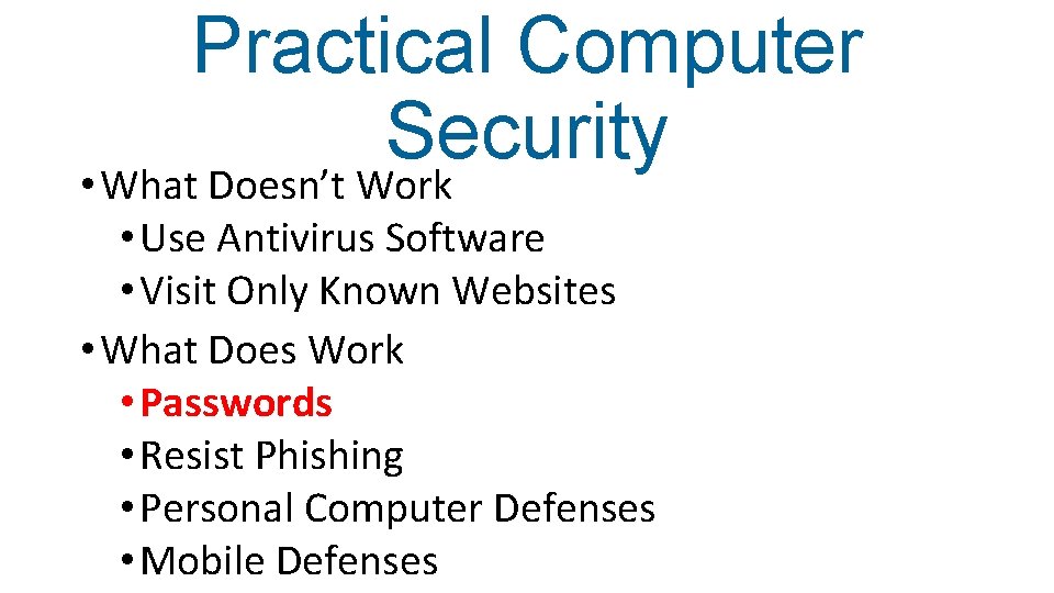 Practical Computer Security • What Doesn’t Work • Use Antivirus Software • Visit Only