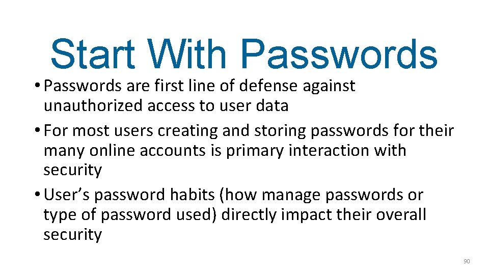 Start With Passwords • Passwords are first line of defense against unauthorized access to