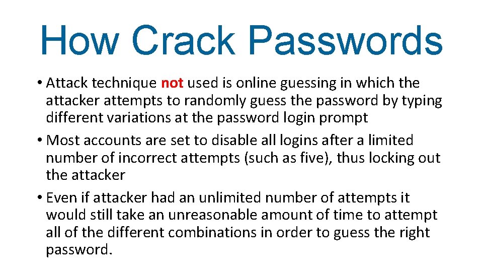 How Crack Passwords • Attack technique not used is online guessing in which the