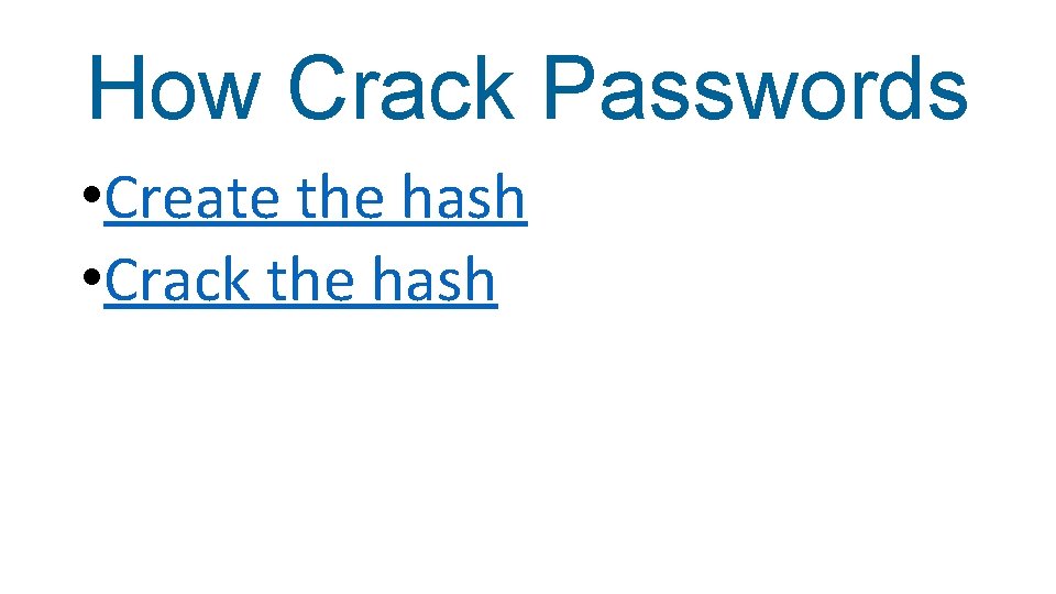 How Crack Passwords • Create the hash • Crack the hash 