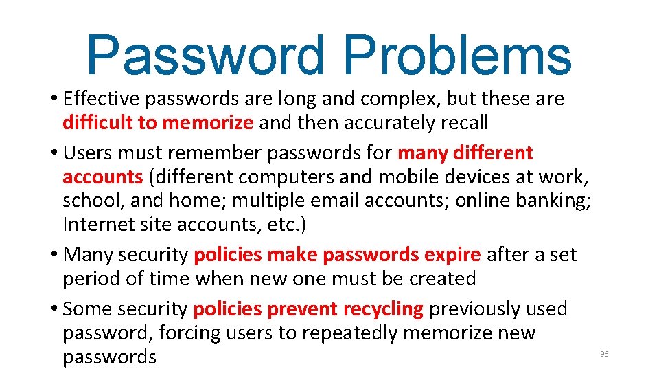 Password Problems • Effective passwords are long and complex, but these are difficult to