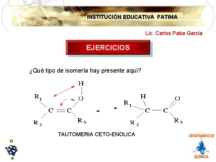 INSTITUCIÓN EDUCATIVA FATIMA Lic. Carlos Paba Garcia EJERCICIOS ¿Qué tipo de isomería hay presente