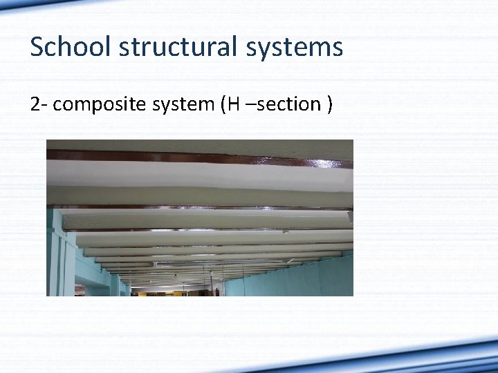 School structural systems 2 - composite system (H –section ) 