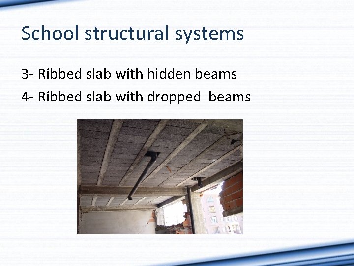 School structural systems 3 - Ribbed slab with hidden beams 4 - Ribbed slab