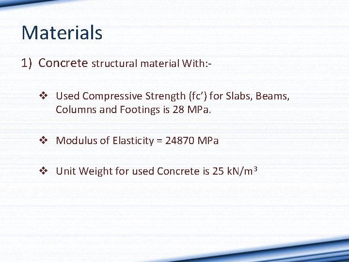 Materials 1) Concrete structural material With: v Used Compressive Strength (fc’) for Slabs, Beams,