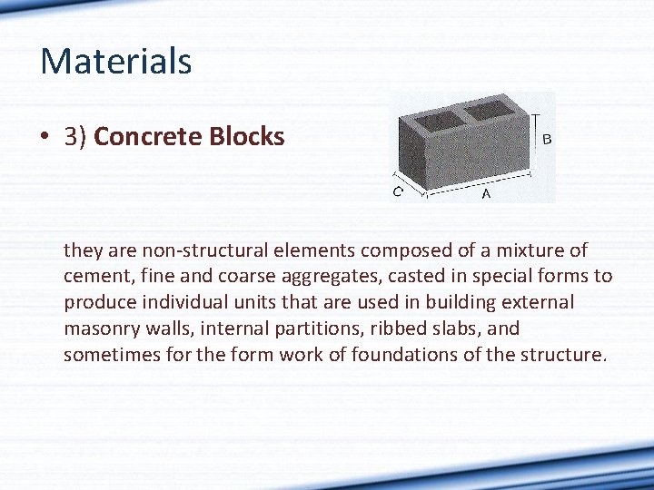 Materials • 3) Concrete Blocks they are non-structural elements composed of a mixture of