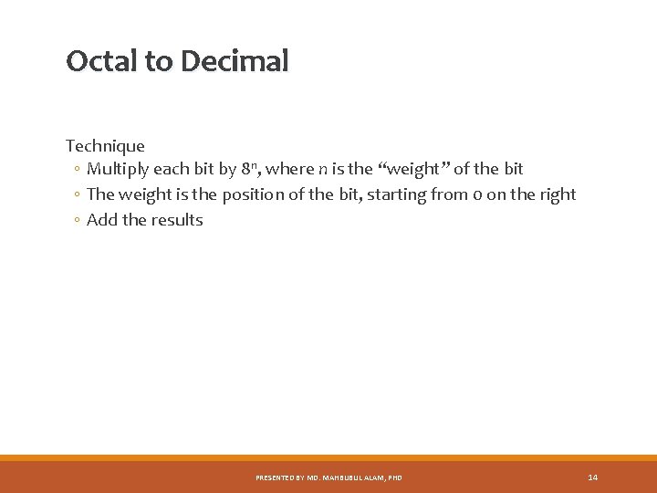 Octal to Decimal Technique ◦ Multiply each bit by 8 n, where n is