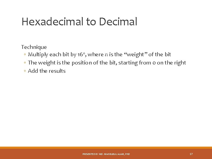 Hexadecimal to Decimal Technique ◦ Multiply each bit by 16 n, where n is