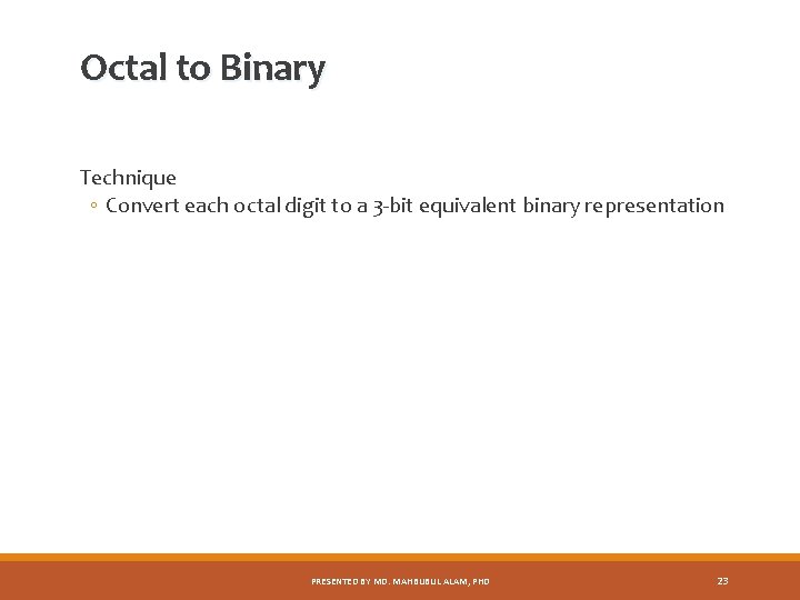 Octal to Binary Technique ◦ Convert each octal digit to a 3 -bit equivalent