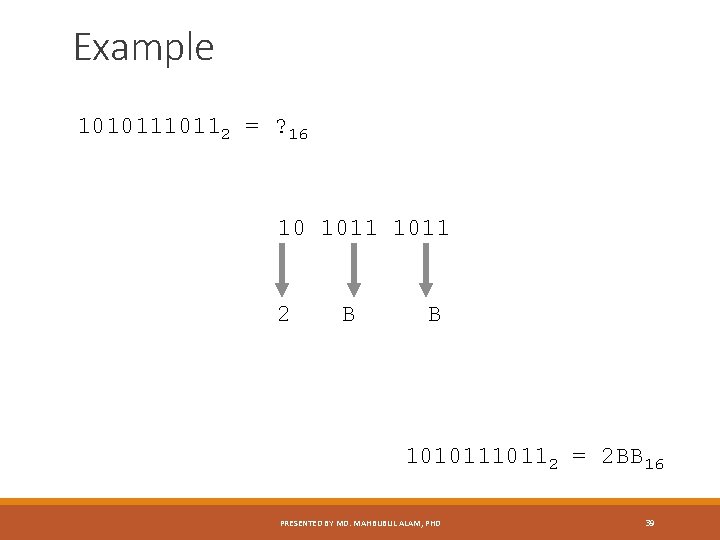 Example 1010112 = ? 16 10 1011 2 B B 1010112 = 2 BB