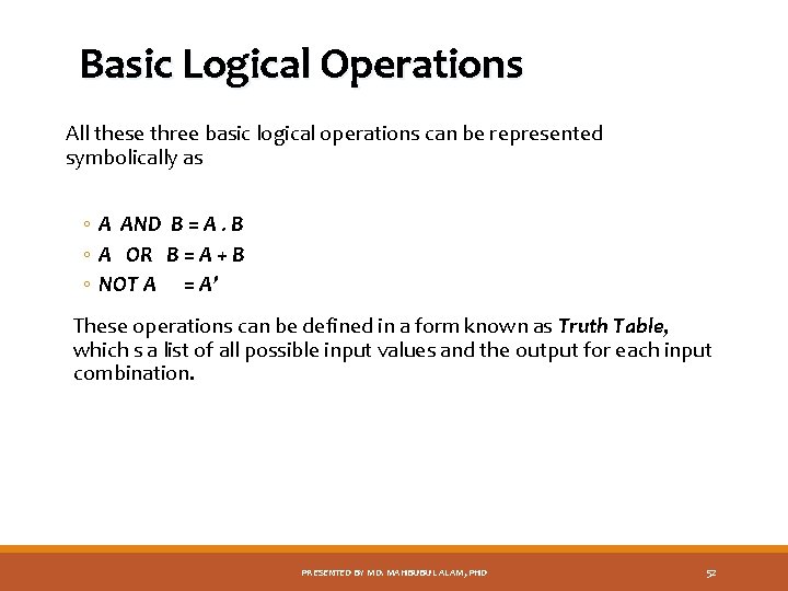 Basic Logical Operations All these three basic logical operations can be represented symbolically as