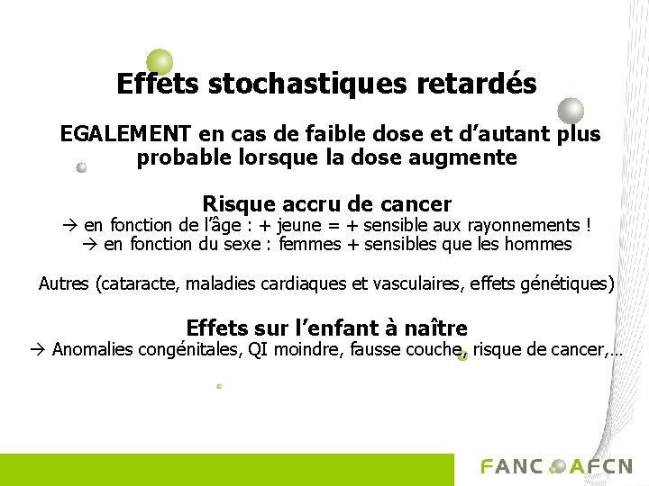 Effets stochastiques retardés EGALEMENT en cas de faible dose et d’autant plus probable lorsque