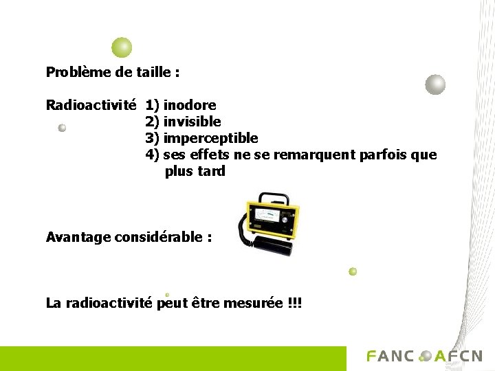 Problème de taille : Radioactivité 1) inodore 2) invisible 3) imperceptible 4) ses effets