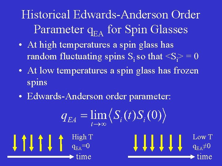 Historical Edwards-Anderson Order Parameter q. EA for Spin Glasses • At high temperatures a