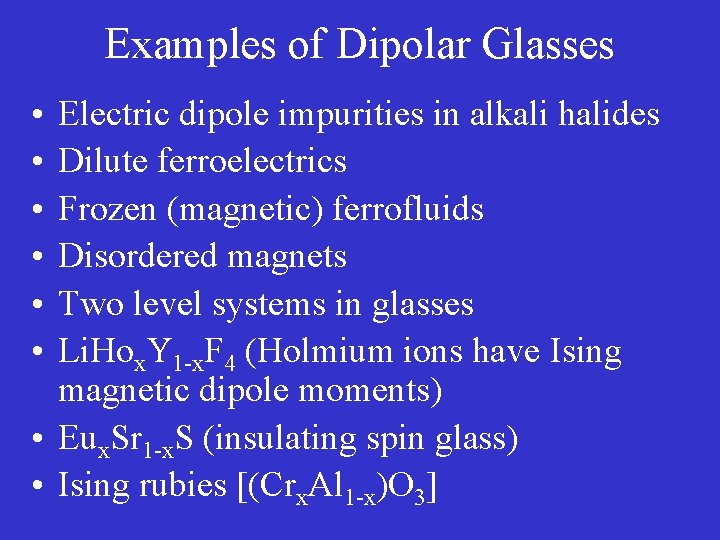 Examples of Dipolar Glasses • • • Electric dipole impurities in alkali halides Dilute