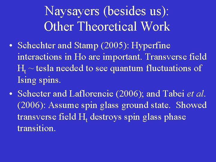 Naysayers (besides us): Other Theoretical Work • Schechter and Stamp (2005): Hyperfine interactions in