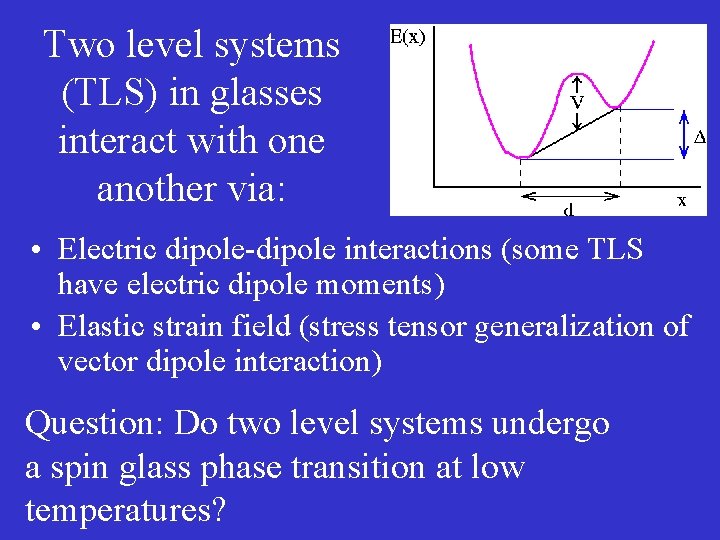 Two level systems (TLS) in glasses interact with one another via: • Electric dipole-dipole