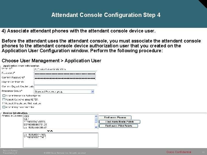 Attendant Console Configuration Step 4 4) Associate attendant phones with the attendant console device