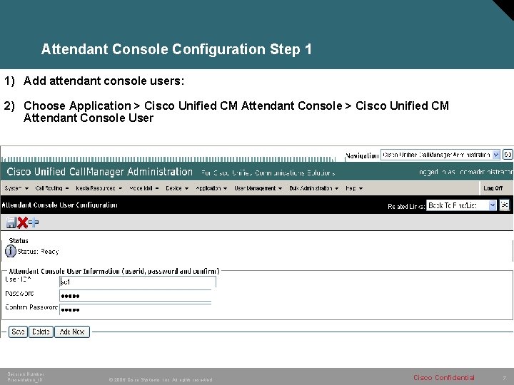 Attendant Console Configuration Step 1 1) Add attendant console users: 2) Choose Application >