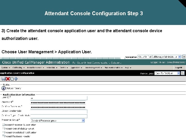 Attendant Console Configuration Step 3 3) Create the attendant console application user and the