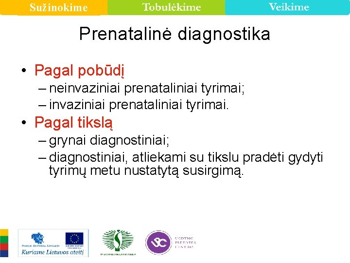 Sužinokime Prenatalinė diagnostika • Pagal pobūdį – neinvaziniai prenataliniai tyrimai; – invaziniai prenataliniai tyrimai.