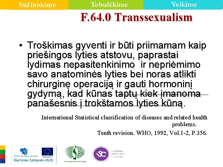 Sužinokime F. 64. 0 Transsexualism • Troškimas gyventi ir būti priimamam kaip priešingos lyties