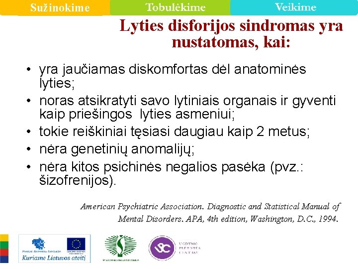 Sužinokime Lyties disforijos sindromas yra nustatomas, kai: • yra jaučiamas diskomfortas dėl anatominės lyties;