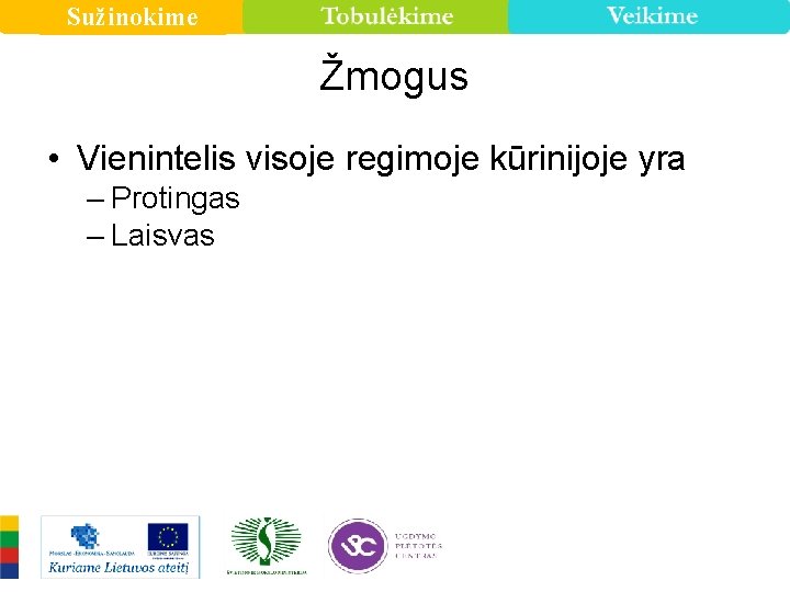 Sužinokime Žmogus • Vienintelis visoje regimoje kūrinijoje yra – Protingas – Laisvas 