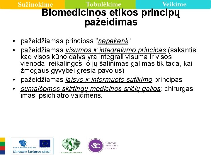 Sužinokime Biomedicinos etikos principų pažeidimas • pažeidžiamas principas “nepakenk” • pažeidžiamas visumos ir integralumo