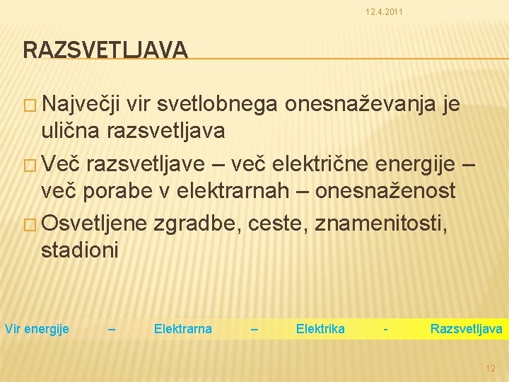 12. 4. 2011 RAZSVETLJAVA � Največji vir svetlobnega onesnaževanja je ulična razsvetljava � Več