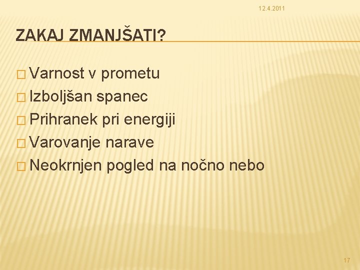 12. 4. 2011 ZAKAJ ZMANJŠATI? � Varnost v prometu � Izboljšan spanec � Prihranek