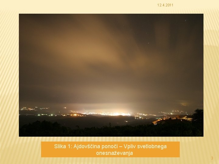 12. 4. 2011 Slika 1: Ajdovščina ponoči – Vpliv svetlobnega onesnaževanja 3 