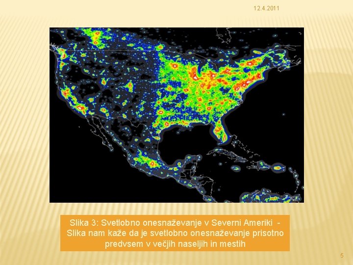 12. 4. 2011 Slika 3: Svetlobno onesnaževanje v Severni Ameriki Slika nam kaže da
