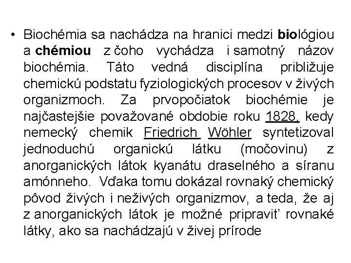  • Biochémia sa nachádza na hranici medzi biológiou a chémiou z čoho vychádza