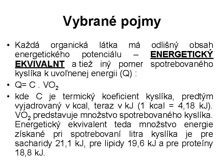 Vybrané pojmy • Každá organická látka má odlišný obsah energetického potenciálu – ENERGETICKÝ EKVIVALNT