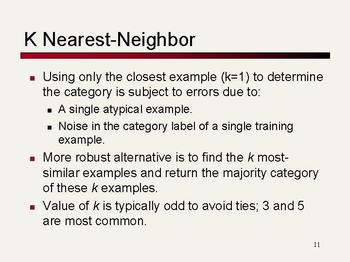 K Nearest-Neighbor n Using only the closest example (k=1) to determine the category is K Nearest-Neighbor n Using only the closest example (k=1) to determine the category is