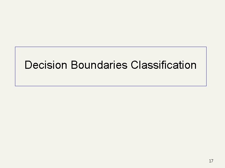Decision Boundaries Classification 17 Decision Boundaries Classification 17