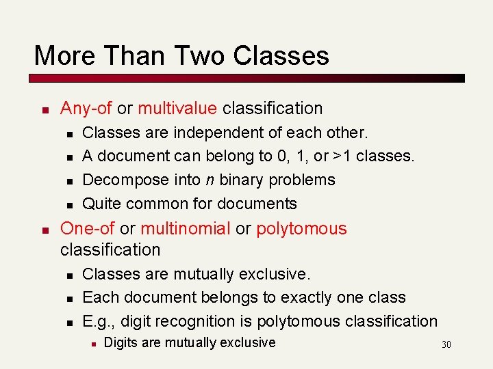More Than Two Classes n Any-of or multivalue classification n n Classes are independent More Than Two Classes n Any-of or multivalue classification n n Classes are independent