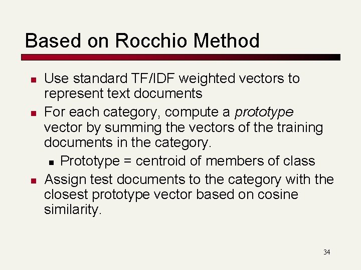 Based on Rocchio Method n n n Use standard TF/IDF weighted vectors to represent Based on Rocchio Method n n n Use standard TF/IDF weighted vectors to represent