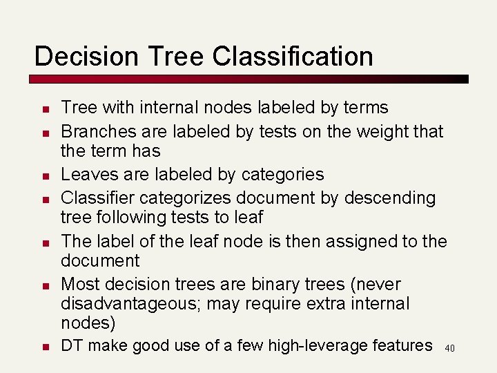 Decision Tree Classification n n n Tree with internal nodes labeled by terms Branches Decision Tree Classification n n n Tree with internal nodes labeled by terms Branches