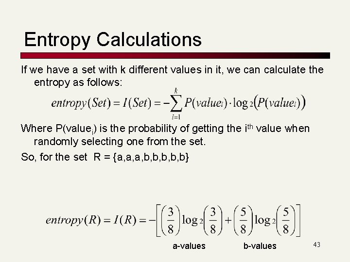 Entropy Calculations If we have a set with k different values in it, we Entropy Calculations If we have a set with k different values in it, we