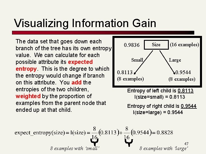 Visualizing Information Gain The data set that goes down each Size (16 examples) 0. Visualizing Information Gain The data set that goes down each Size (16 examples) 0.