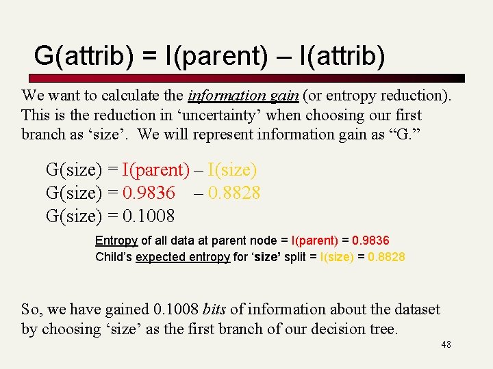 G(attrib) = I(parent) – I(attrib) We want to calculate the information gain (or entropy G(attrib) = I(parent) – I(attrib) We want to calculate the information gain (or entropy